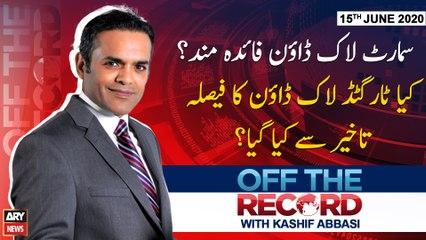 Off The Record | Kashif Abbasi | ARYNews | 15th JUNE 2020