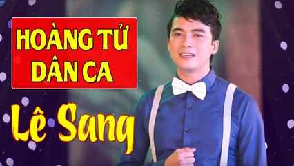 Hoàng Tử Dân Ca - Lê Sang  Mê Mẩn Với Giọng Hát Trữ Tình Ngọt Ngào Da Diết