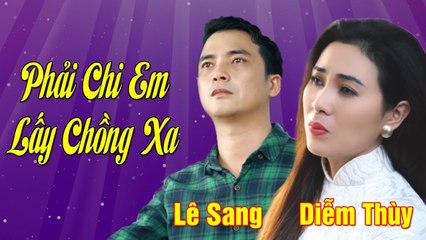 Phải Chi Em Lấy Chồng Xa (St. Vũ Thanh) - Lê Sang ft. Diễm Thuỳ [MV HD]