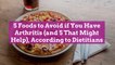 5 Foods to Avoid if You Have Arthritis (and 5 That Might Help), According to Dietitians