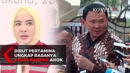 Dirut Pertamina Ungkap Rasanya Kerja Bareng Ahok