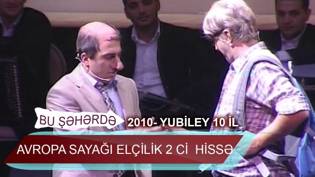 Bu sheherde 2010 Bu sheherde 2010 Yubiley 10 il Avropa Sayagi Elcilik 2 ci hisse