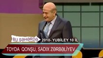 Bu sheherde 2010  Yubiley 10 il  Toyda   Qonşu, Sadıx Zərbəıiyev