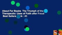 About For Books  The Triumph of the Therapeutic: Uses of Faith after Freud  Best Sellers Rank : #5