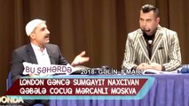 Bu sheherde 2018 - Gelin 8 mart  London  Gence  Sumqayıt  Naxcıvan  Qebele  Cocuq  Mercanlı  Moskva