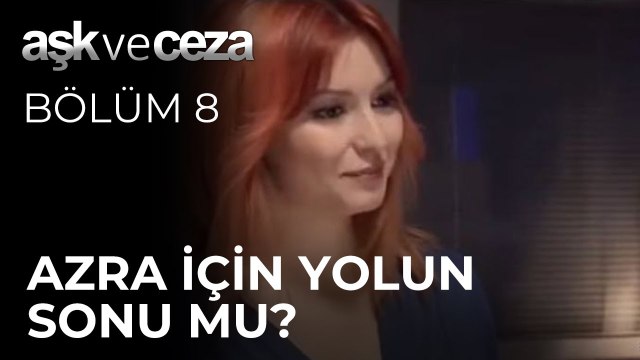 Azra İçin Yolun Sonu mu? | Aşk ve Ceza 8. Bölüm