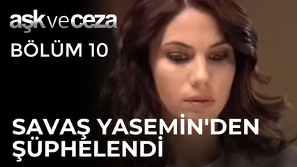 Savaş, Yasemin'den Şüpheleniyor | Aşk ve Ceza 10. Bölüm