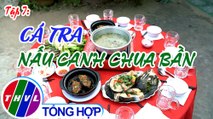 Tinh hoa bếp Việt: Ẩm thực xứ cù lao - Tập 7 - Cá tra nấu canh chua bần