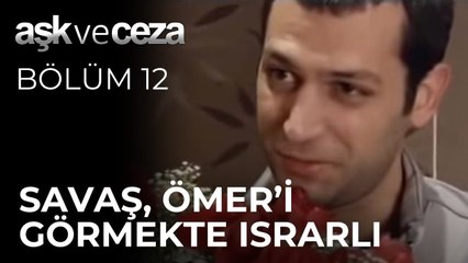Savaş, Ömer'i Görmekte Israrlı | Aşk ve Ceza 12. Bölüm