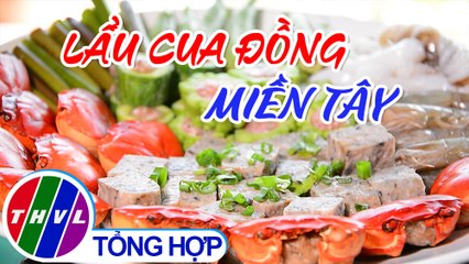 Tinh hoa bếp Việt: Lẩu cua đồng miền Tây