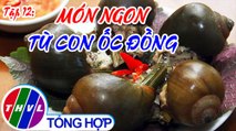 Tinh hoa bếp Việt: Ẩm thực đồng quê - Tập 12 - Món ngon từ con ốc đồng