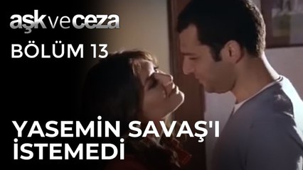 Yasemin, Savaş'ı İstemedi | Aşk ve Ceza 13. Bölüm