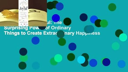 full Joyful: The Surprising Power of Ordinary Things to Create Extraordinary Happiness