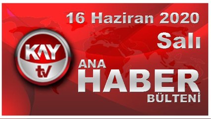 16 Haziran 2020 Kay Tv Ana Haber Bülteni