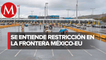 México y EU amplían 30 días restricciones a tránsito en frontera por coronavirus