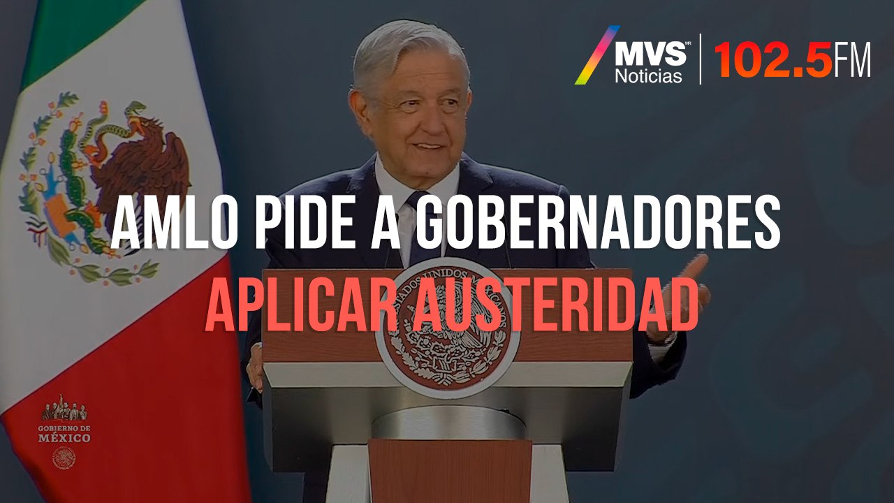 AMLO pide a gobernadores aplicar austeridad