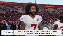 Roger Goodell Encourages NFL Teams To Sign Colin Kaepernick