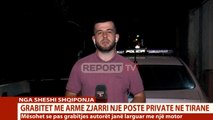 Report TV -Grabitet me armë zjarri një postë private tek ish-sheshi 'Shqiponja', policia në ndjekje