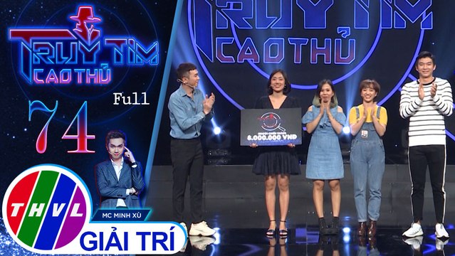 Truy tìm cao thủ - Tập 74: Diễn viên Trương Hạ, Misoa, Gia Linh, đạo diễn Linh Lan