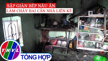 Sập giàn bếp nấu ăn làm cháy hai căn nhà liền kề tại An Giang