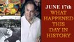 June 17th: Here is a look at some major events that took place on this day in history| Oneindia News
