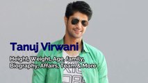 Tanuj Virwani Height, Weight, Biceps Size, Body Measurements