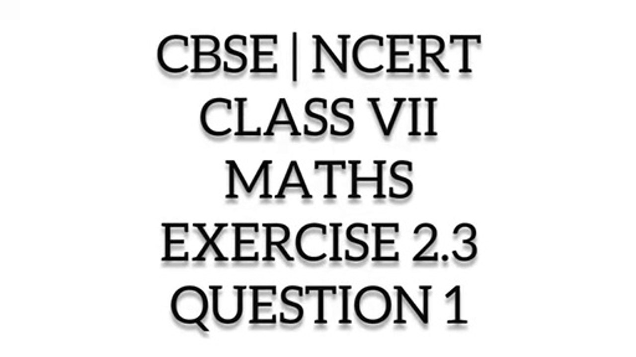 cbse class 7 maths I CBSE | NCERT | CLASS 7 | MATHS | EXERCISE 2.3 | QUESTION 1