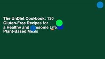 The UnDiet Cookbook: 130 Gluten-Free Recipes for a Healthy and Awesome Life: Plant-Based Meals