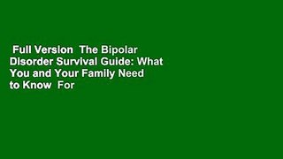 Full Version  The Bipolar Disorder Survival Guide: What You and Your Family Need to Know  For