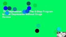 The Depression Cure: The 6-Step Program to Beat Depression without Drugs  Review