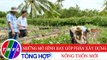 Nông thôn ngày nay: Những mô hình hay góp phần xây dựng nông thôn mới