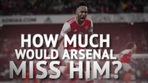 Pierre-Emerick Aubameyang - How much would Arsenal miss him?
