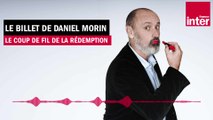 Le coup de fil de la rédemption - Le billet de Daniel Morin