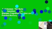 Full Version  The Better Brain Solution: How to Sharpen Cognitive Function and Prevent Memory