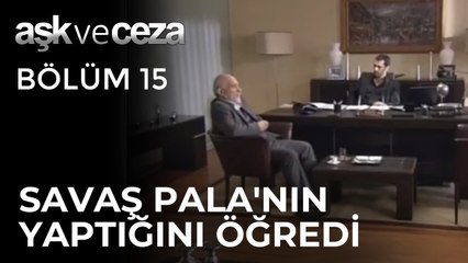 Savaş, Pala'nın Yaptıklarını Öğreniyor | Aşk ve Ceza 15.Bölüm
