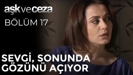 Sevgi, Sonunda Gözünü Açıyor | Aşk ve Ceza 17. Bölüm