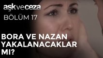 Bora ve Nazan Yakalanacaklar mı? | Aşk ve Ceza 17.Bölüm