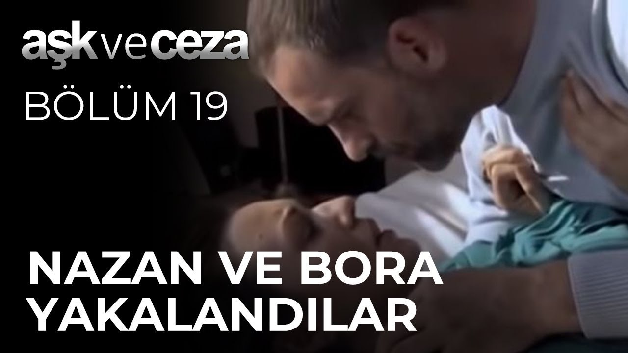 Nazan Ve Bora Yakalandılar | Aşk ve Ceza 19. Bölüm