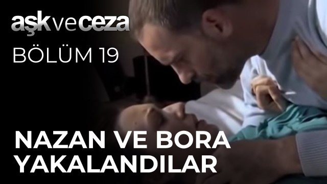 Nazan Ve Bora Yakalandılar | Aşk ve Ceza 19. Bölüm