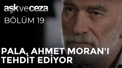 Pala, Ahmet Moran'ı Tehdit Ediyor | Aşk ve Ceza 19. Bölüm