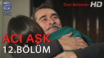 Acı Aşk - Melek ve Babası Barışıyor - 12. Bölüm