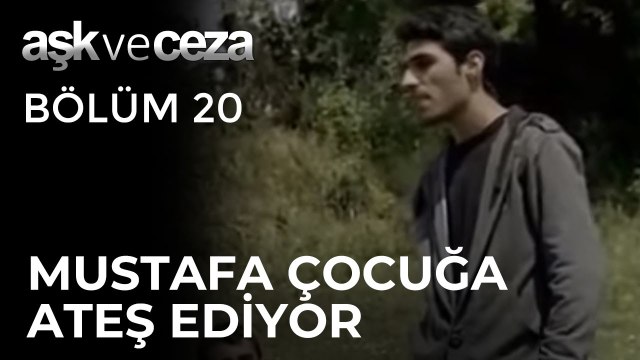 Mustafa, Çocuğa Ateş Ediyor | Aşk ve Ceza 20. Bölüm