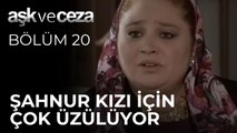 Şahnur Kızı İçin Çok Üzülüyor | Aşk ve Ceza 20. Bölüm