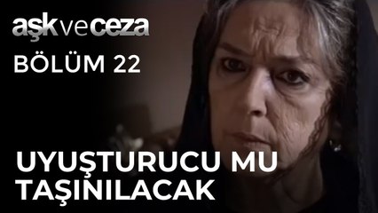 Şahnur Ana, Uyuşturucu mu Taşıyacak | Aşk ve Ceza 22. Bölüm