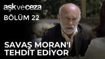 Savaş, Ahmet Moran'ı Çiçek İçin Tehdit Ediyor | Aşk ve Ceza 22. Bölüm