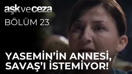 Yasemin'in Annesi, Savaş'ı İstemiyor! | Aşk ve Ceza 23. Bölüm