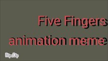 Five Fingers Animation Meme