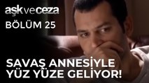 Savaş, Annesiyle Yüz Yüze Geliyor! | Aşk ve Ceza 25.Bölüm