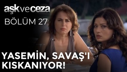 Yasemin, Savaş'ı Kıskanıyor! | Aşk ve Ceza 27. Bölüm