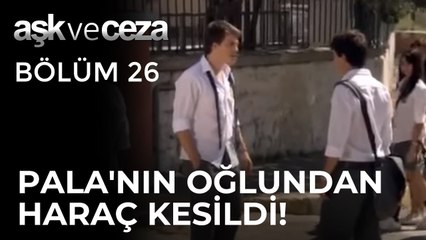Pala'nın Oğlundan Haraç Kesiyorlar! | Aşk ve Ceza 26.Bölüm